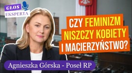 Czy feminizm uderza w kobiety? - Poseł Agnieszka Górska